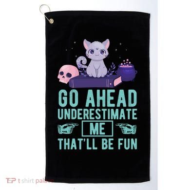 Go Ahead Underestimate Me That'll Be Fun Witch Cat Lover Meaningful Gift Golf Towel