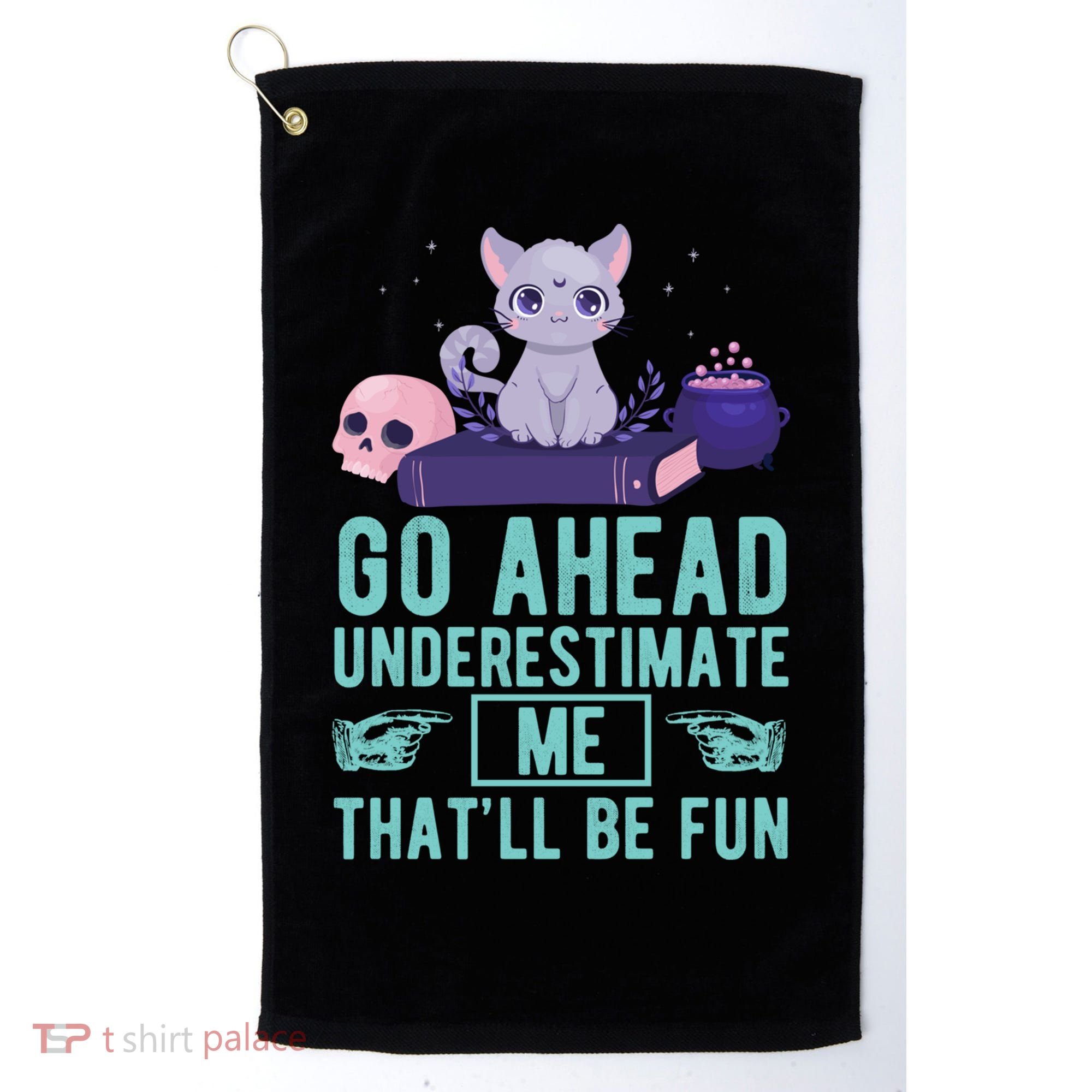Go Ahead Underestimate Me That'll Be Fun Witch Cat Lover Meaningful Gift Golf Towel