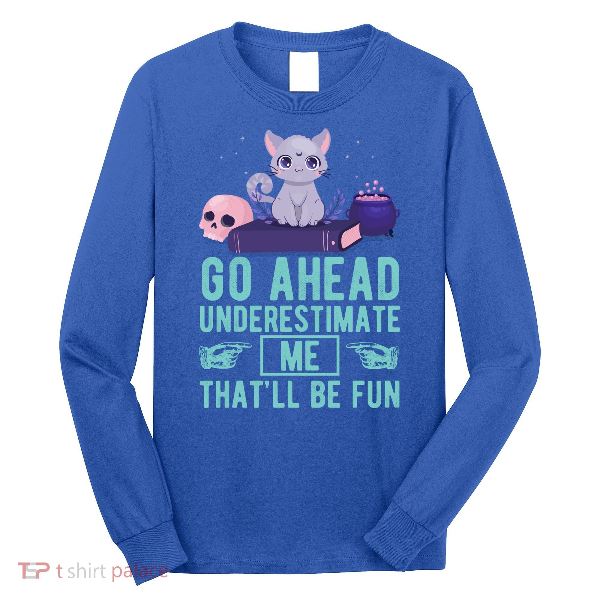 Go Ahead Underestimate Me That'll Be Fun Witch Cat Lover Meaningful Gift Long Sleeve Shirt