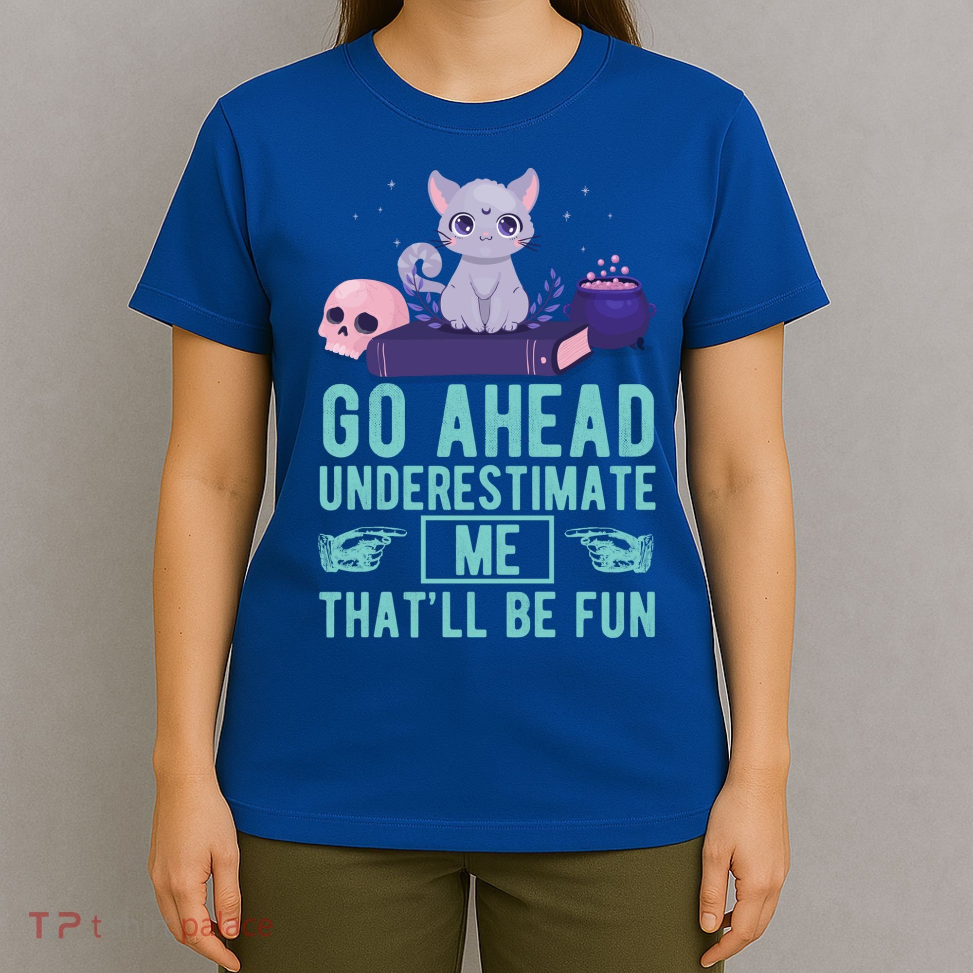 Go Ahead Underestimate Me That'll Be Fun Witch Cat Lover Meaningful Gift T-Shirt