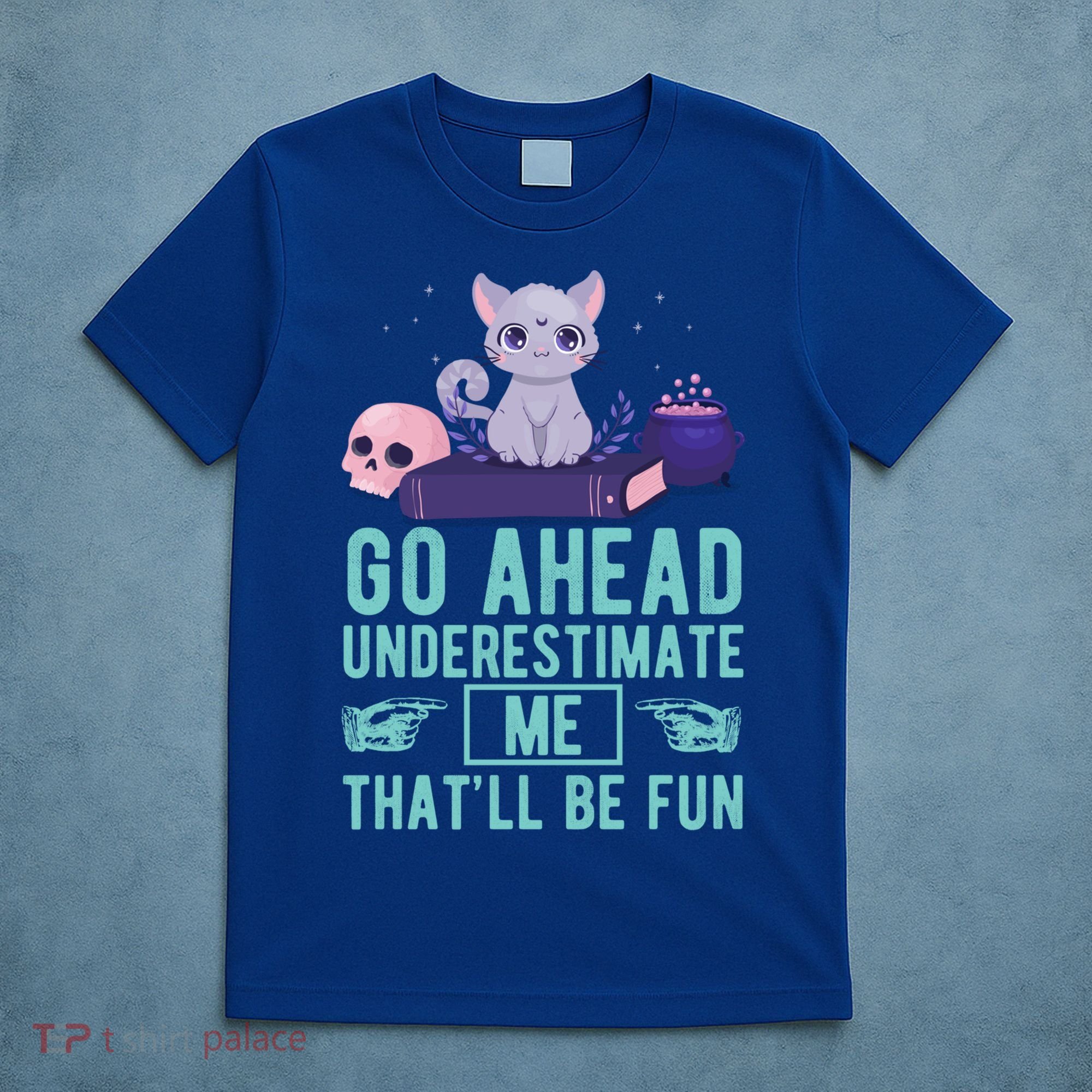 Go Ahead Underestimate Me That'll Be Fun Witch Cat Lover Meaningful Gift T-Shirt