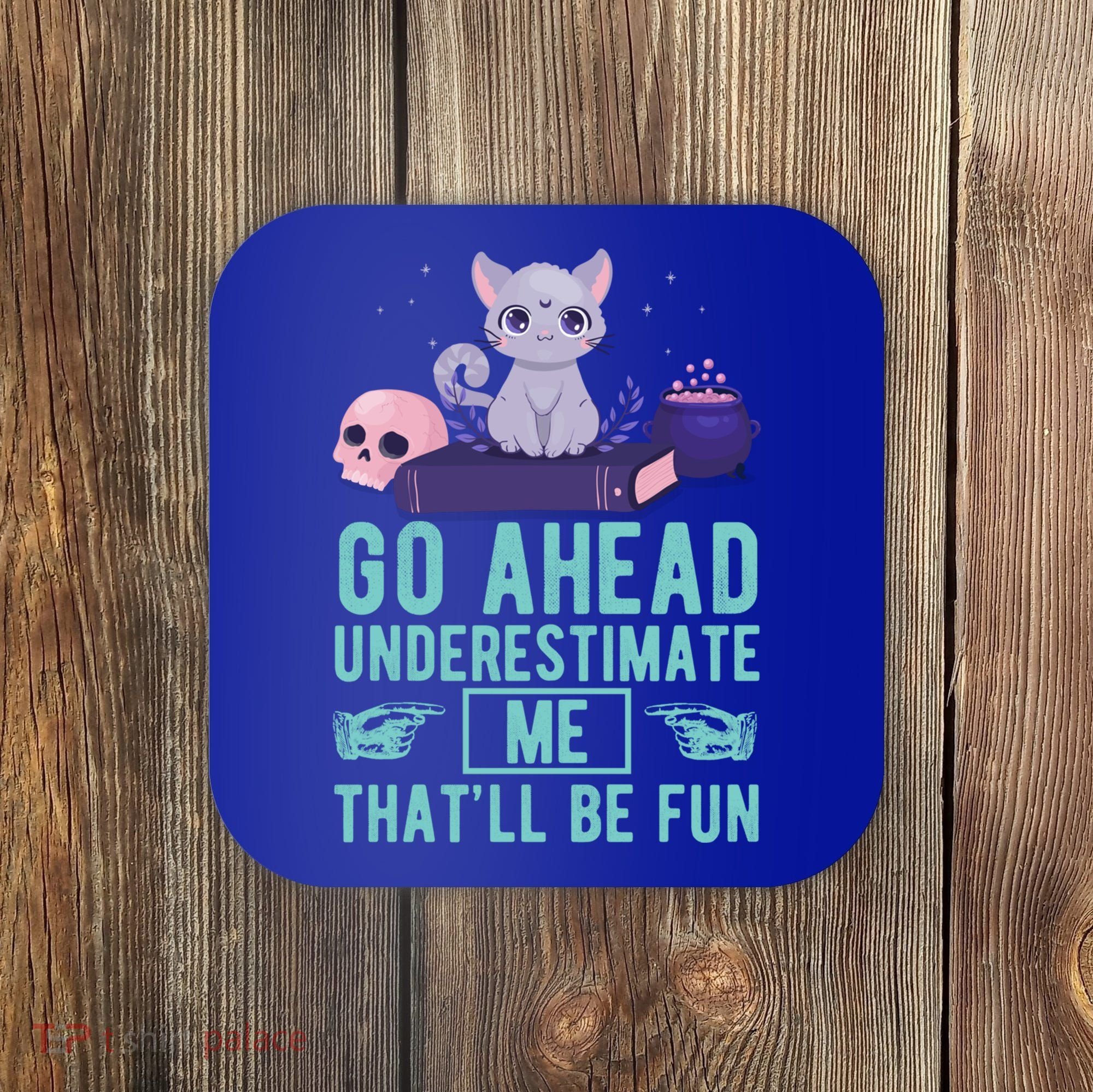 Go Ahead Underestimate Me That'll Be Fun Witch Cat Lover Meaningful Gift Coaster