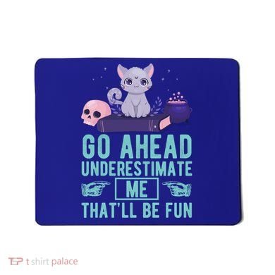 Go Ahead Underestimate Me That'll Be Fun Witch Cat Lover Meaningful Gift Mousepad