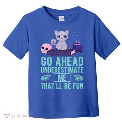 Go Ahead Underestimate Me That'll Be Fun Witch Cat Lover Meaningful Gift Toddler T-Shirt