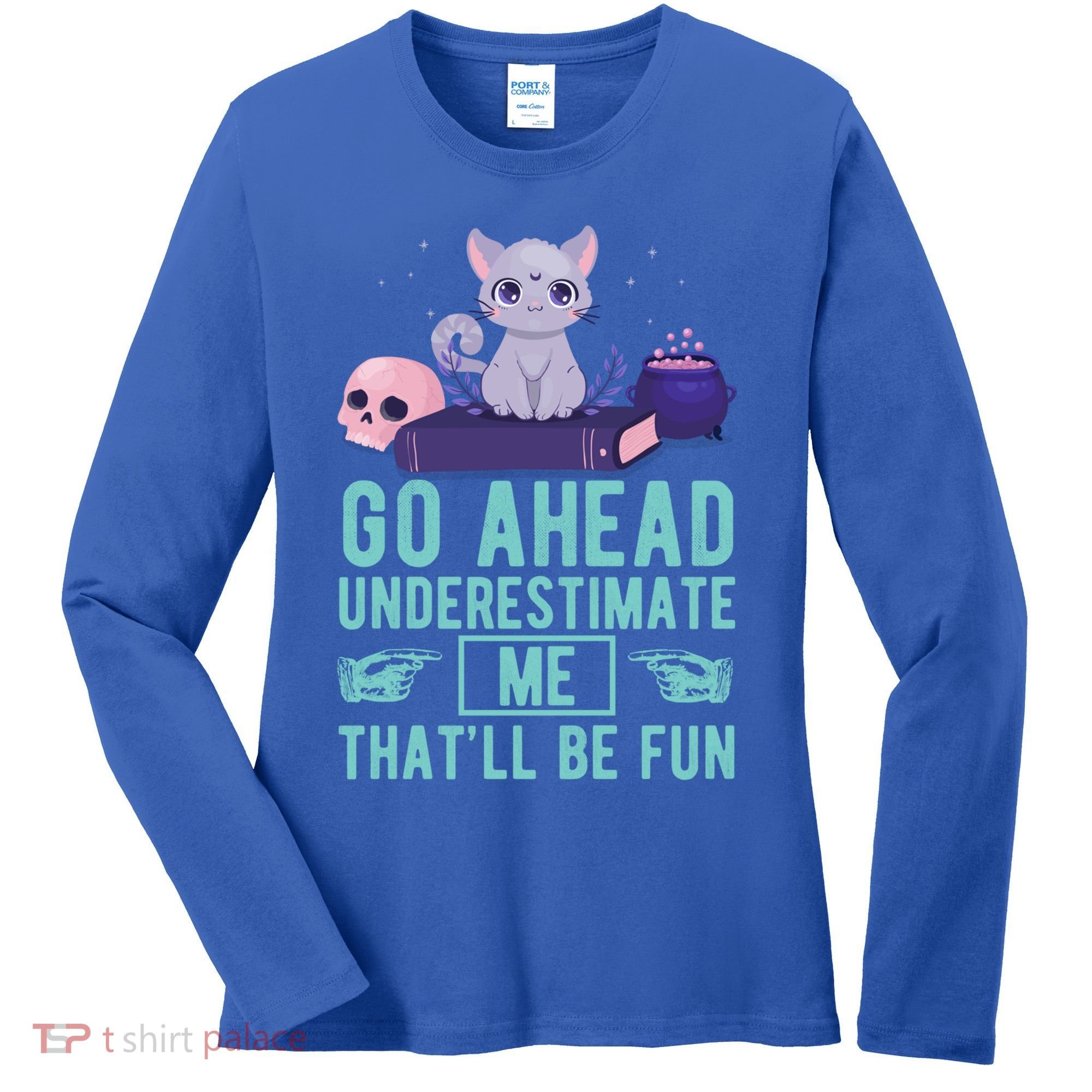 Go Ahead Underestimate Me That'll Be Fun Witch Cat Lover Meaningful Gift Women's Long Sleeve Shirt