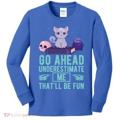 Go Ahead Underestimate Me That'll Be Fun Witch Cat Lover Meaningful Gift Kids Long Sleeve Shirt