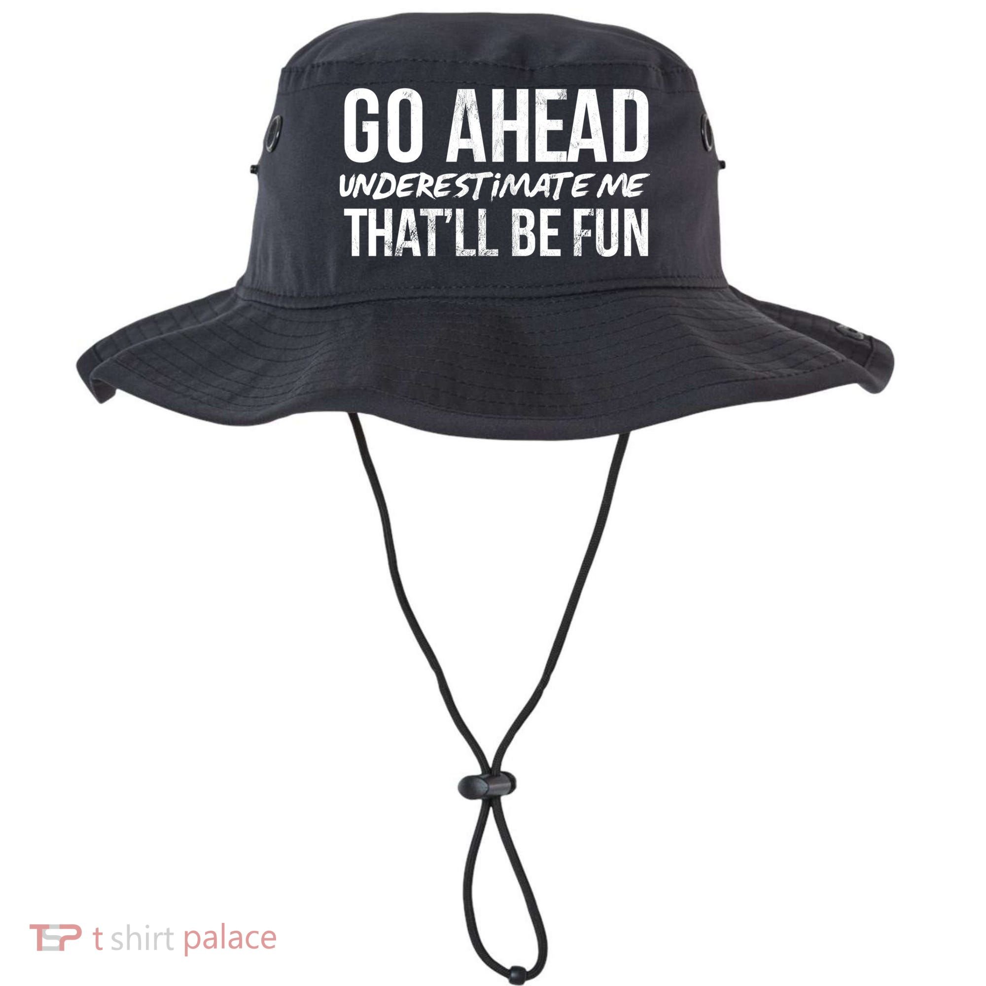 Go Ahead Underestimate Me Thatll Be Fun Funny Gift Bucket Hat