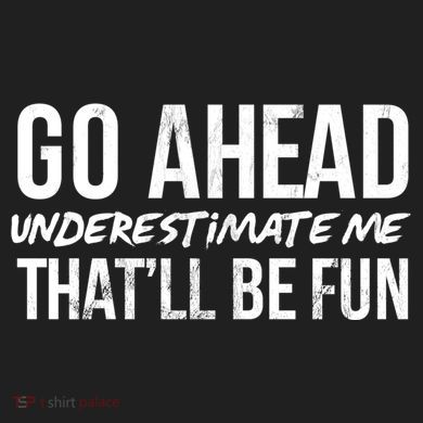 Go Ahead Underestimate Me Thatll Be Fun Funny Gift 11oz C Handle Ceramic Mug