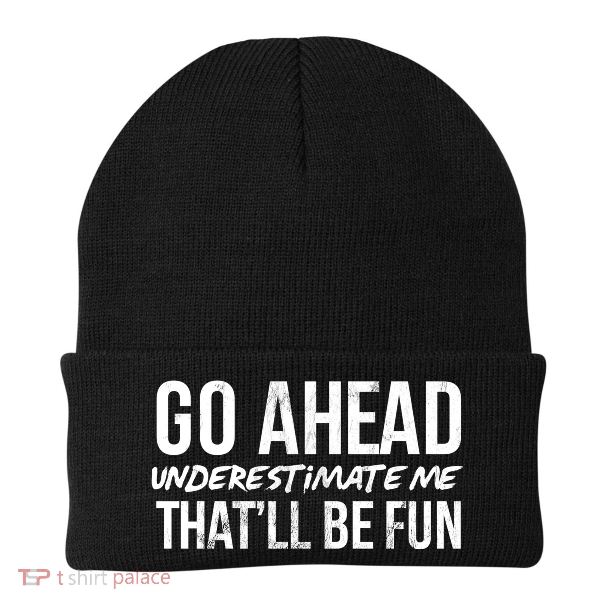 Go Ahead Underestimate Me Thatll Be Fun Funny Gift Beanie