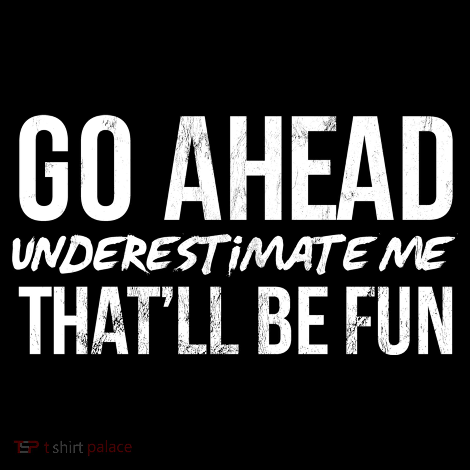 Go Ahead Underestimate Me Thatll Be Fun Funny Gift Women's Hoodie