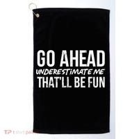 Go Ahead Underestimate Me Thatll Be Fun Funny Gift Golf Towel thumb 0