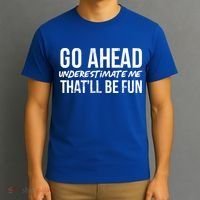 Go Ahead Underestimate Me Thatll Be Fun Funny Gift T-Shirt thumb 3