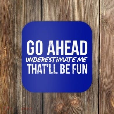 Go Ahead Underestimate Me Thatll Be Fun Funny Gift Coaster