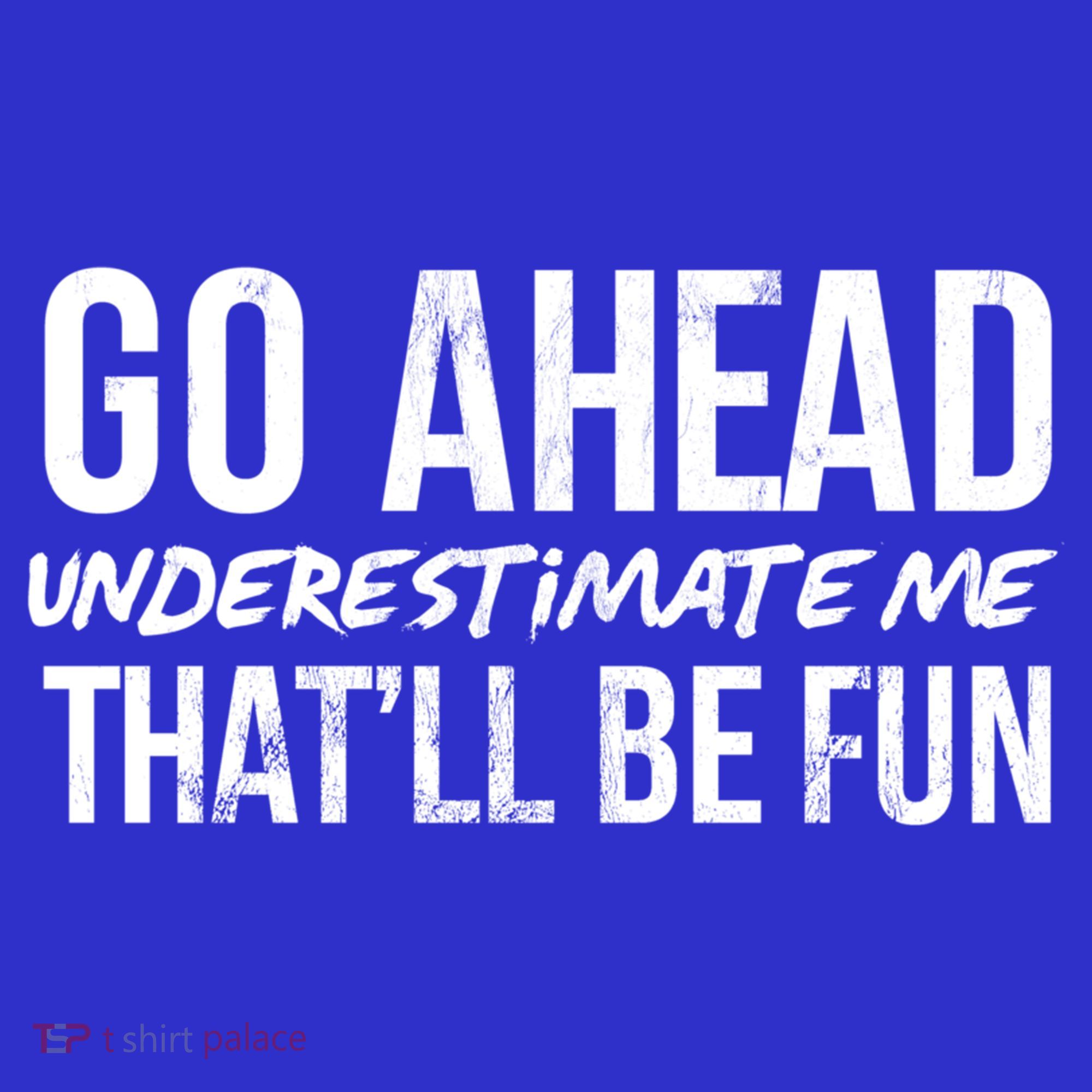 Go Ahead Underestimate Me Thatll Be Fun Funny Gift Tumbler