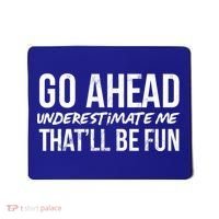 Go Ahead Underestimate Me Thatll Be Fun Funny Gift Mousepad thumb 0