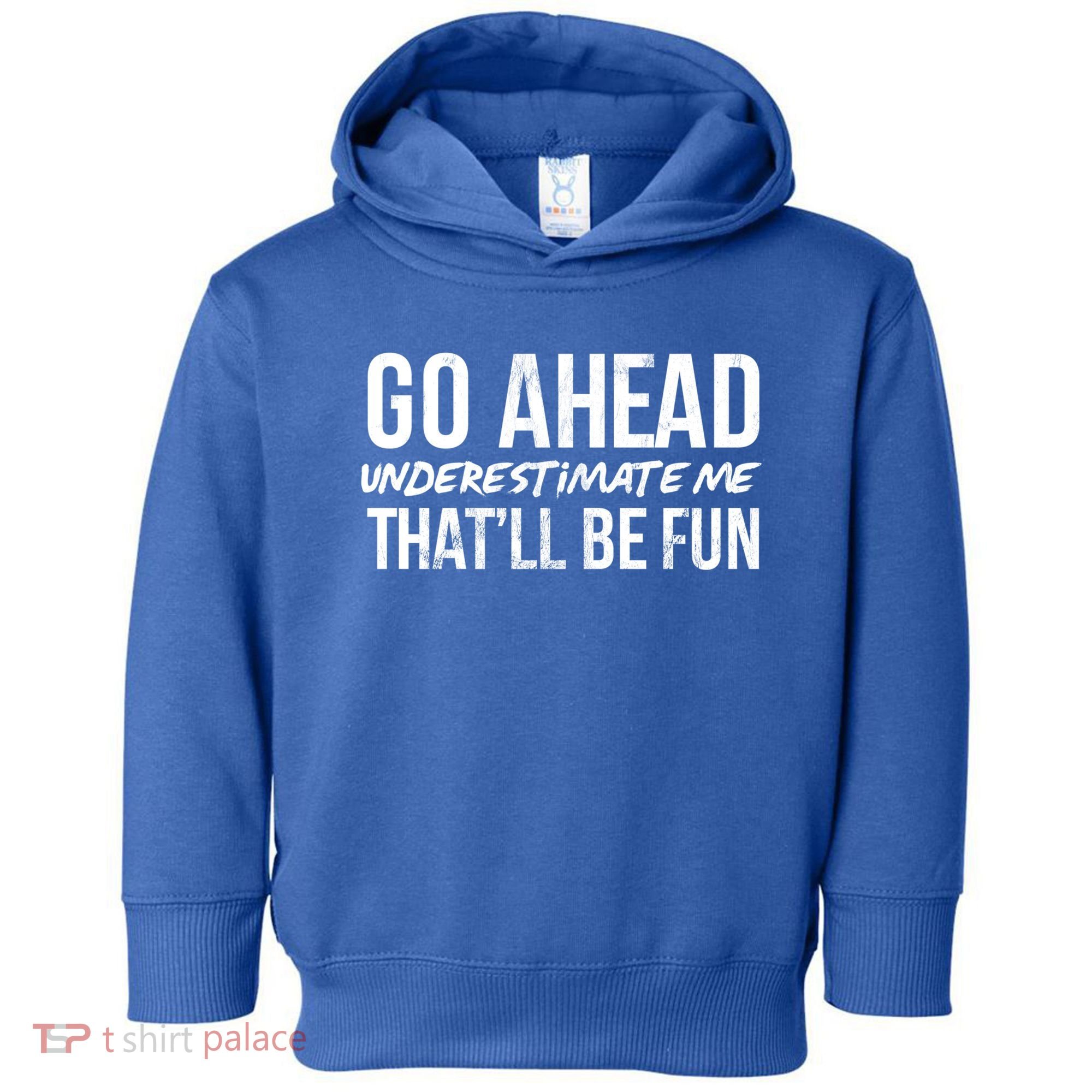 Go Ahead Underestimate Me Thatll Be Fun Funny Gift Toddler Hoodie