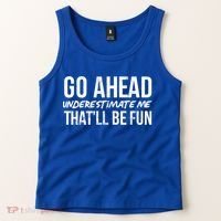 Go Ahead Underestimate Me Thatll Be Fun Funny Gift Tank Top thumb 2
