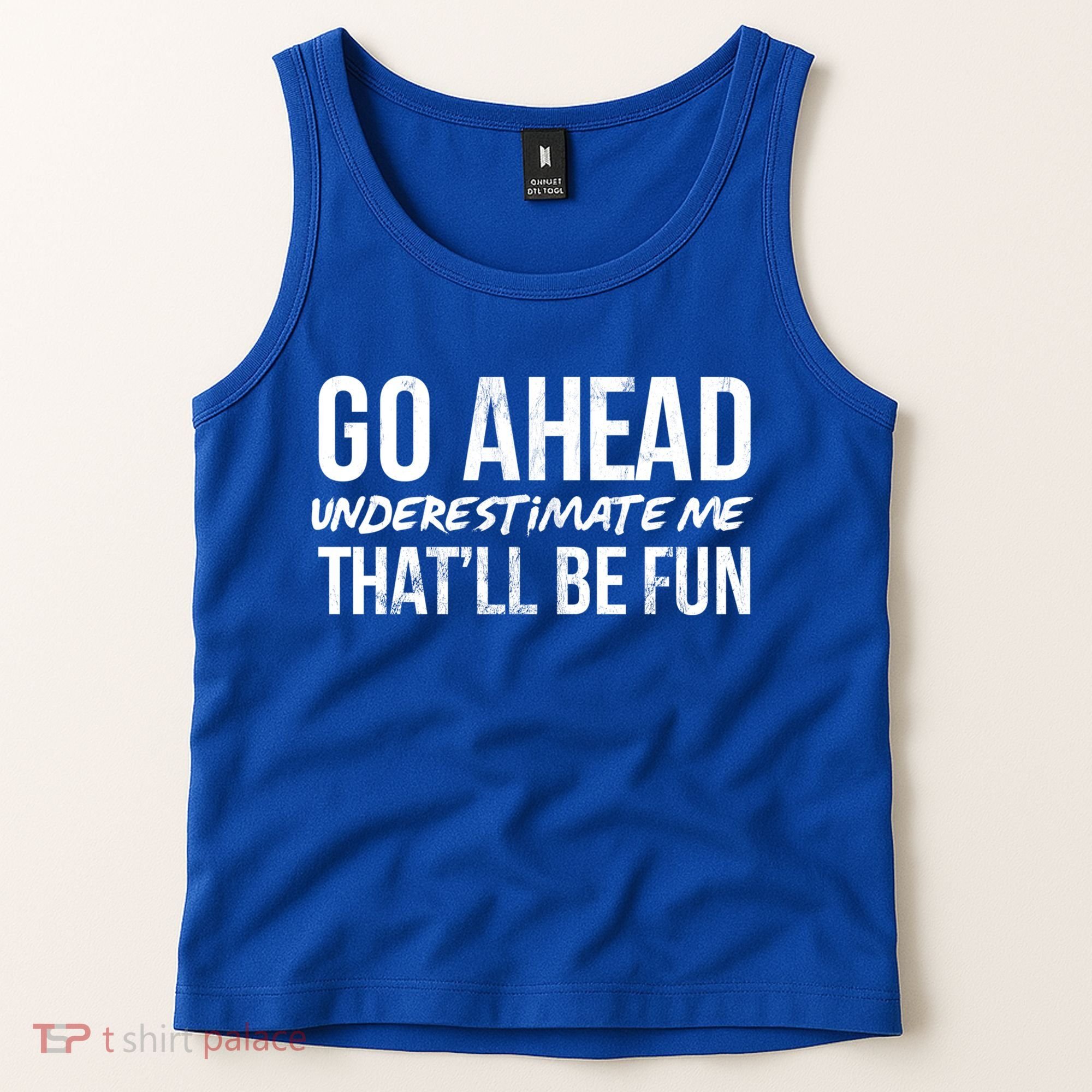 Go Ahead Underestimate Me Thatll Be Fun Funny Gift Tank Top