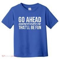 Go Ahead Underestimate Me Thatll Be Fun Funny Gift Toddler T-Shirt thumb 0