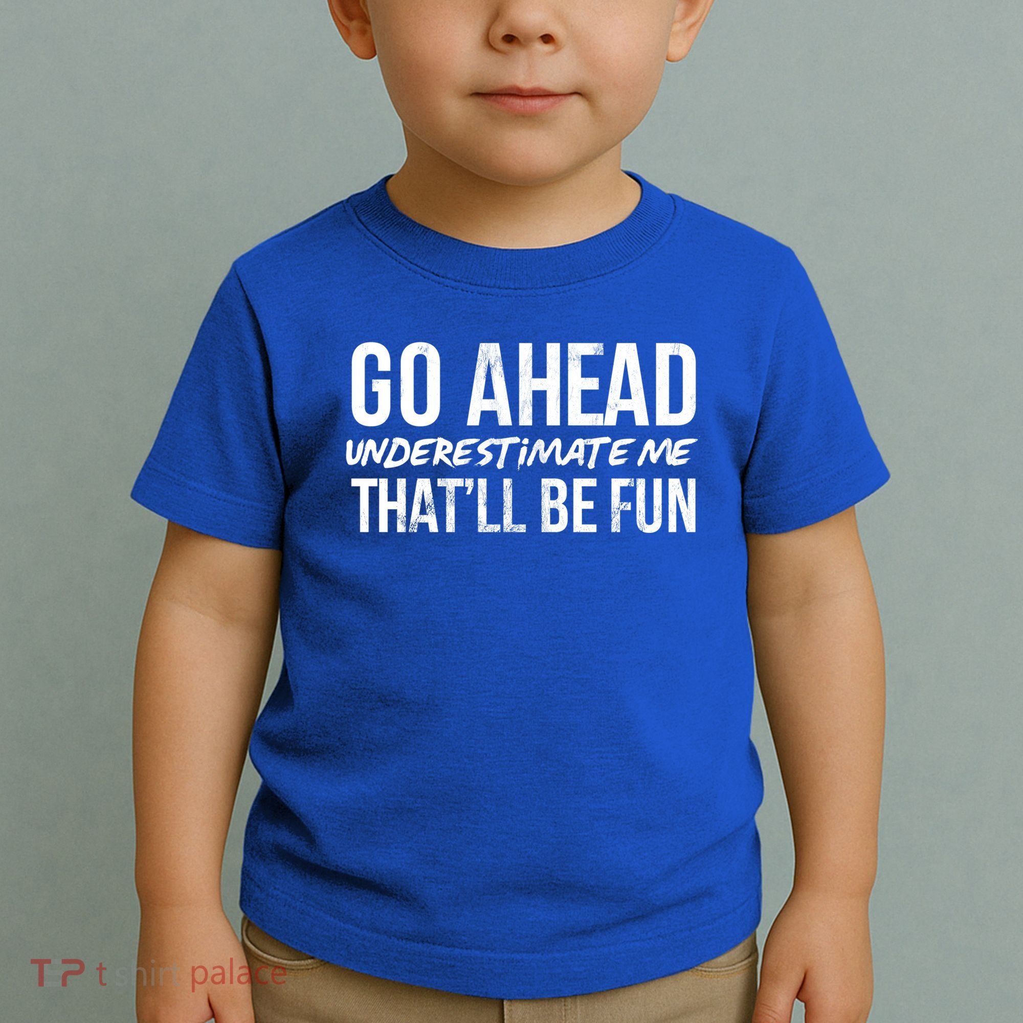 Go Ahead Underestimate Me Thatll Be Fun Funny Gift Toddler T-Shirt