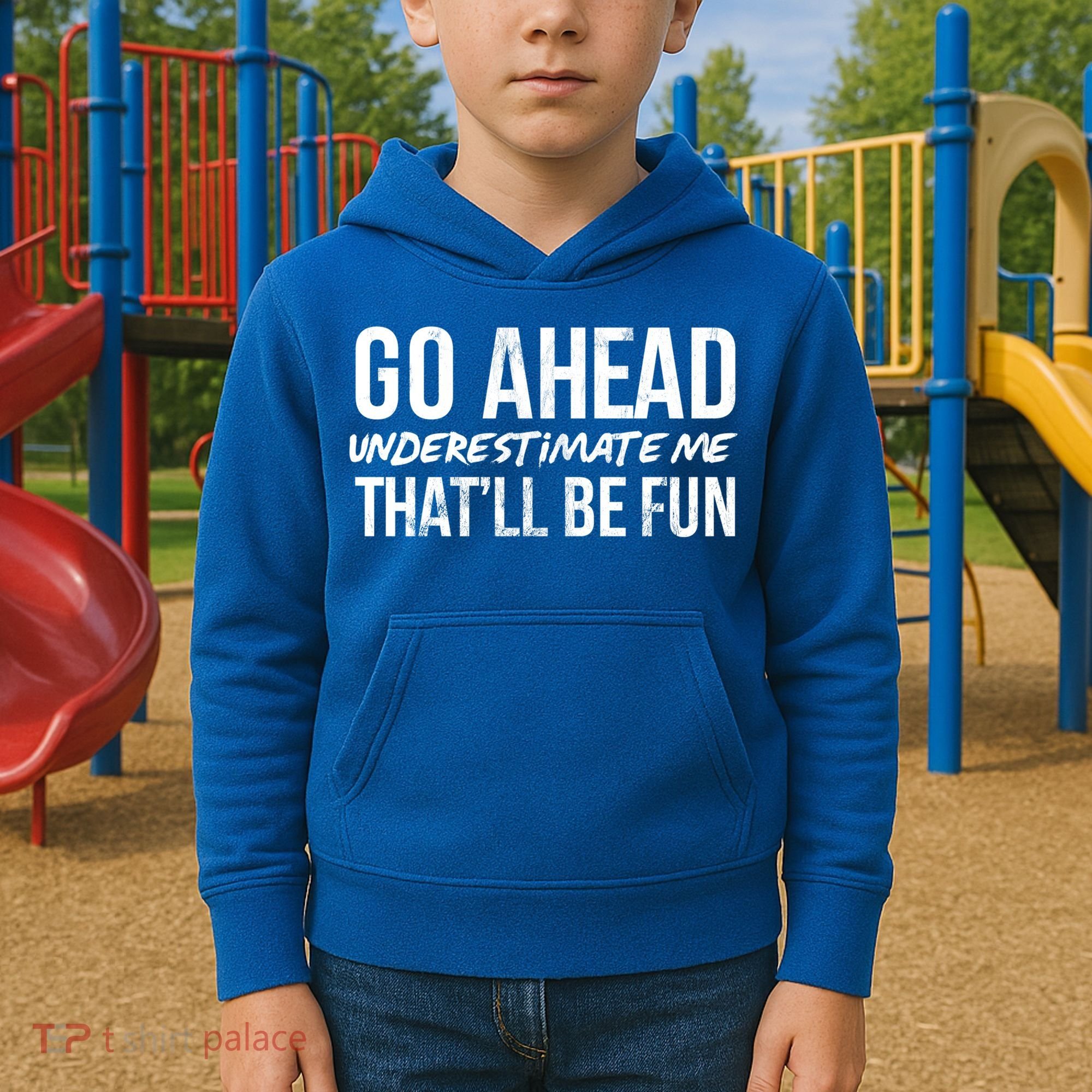 Go Ahead Underestimate Me Thatll Be Fun Funny Gift Kids Hoodie