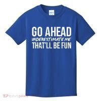 Go Ahead Underestimate Me Thatll Be Fun Funny Gift Kids T-Shirt thumb 0