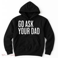 Go Ask Your Dad Funny Mothers Day Gift From Daughter Hoodie thumb 0