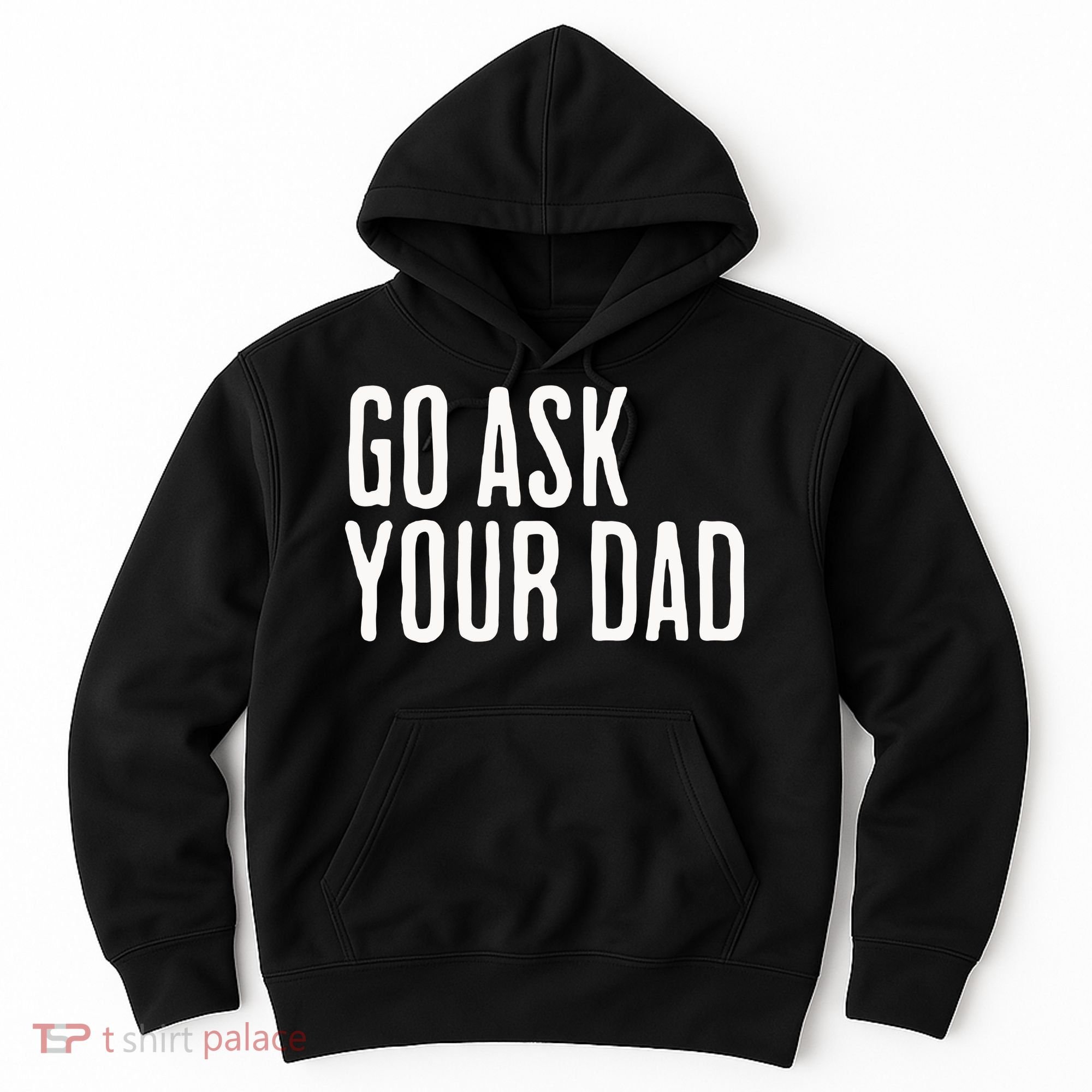 Go Ask Your Dad Funny Mothers Day Gift From Daughter Hoodie