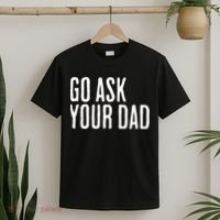 Go Ask Your Dad Funny Mothers Day Gift From Daughter T-Shirt thumb 2