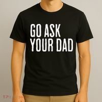 Go Ask Your Dad Funny Mothers Day Gift From Daughter T-Shirt thumb 3