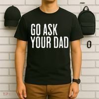 Go Ask Your Dad Funny Mothers Day Gift From Daughter T-Shirt thumb 6