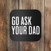 Go Ask Your Dad Funny Mothers Day Gift From Daughter Coaster thumb 0