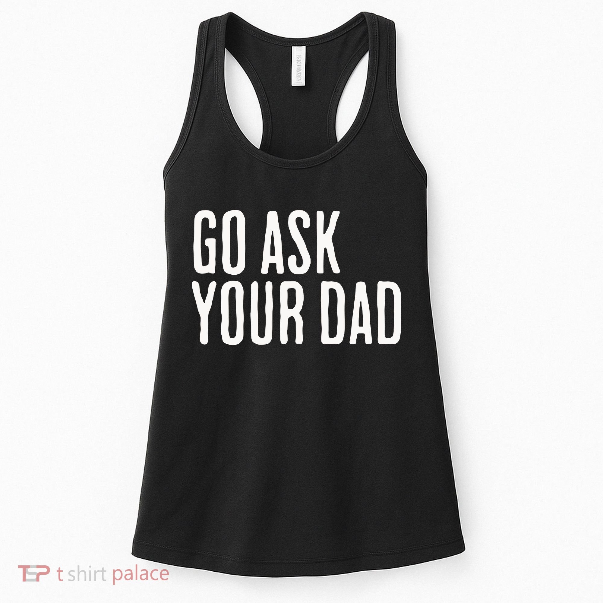 Go Ask Your Dad Funny Mothers Day Gift From Daughter Women's Tank Top