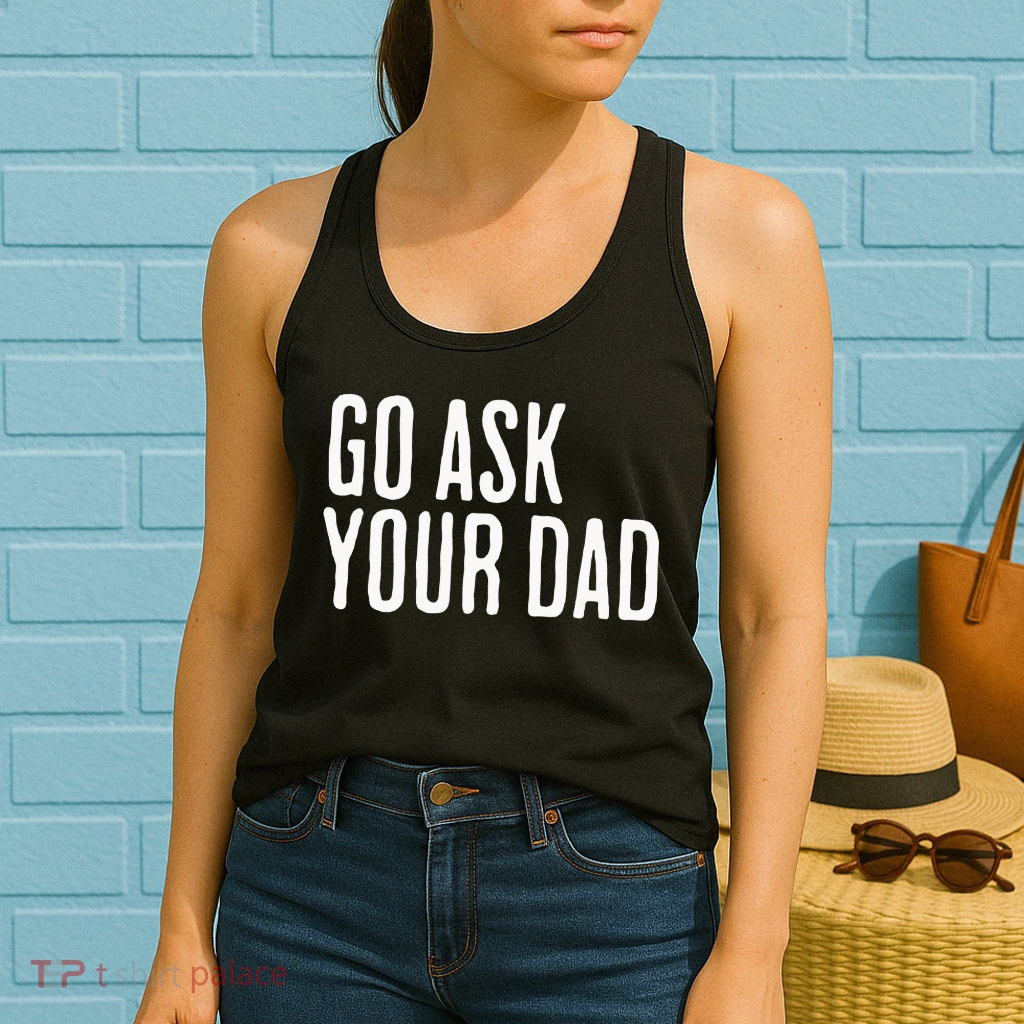 Go Ask Your Dad Funny Mothers Day Gift From Daughter Women's Tank Top