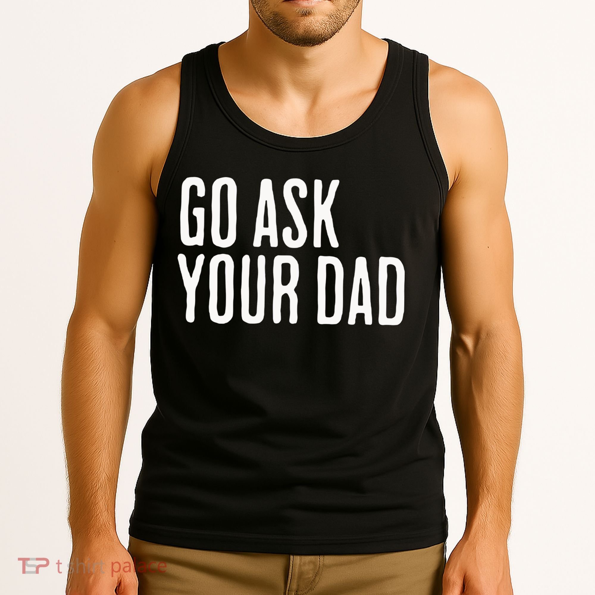Go Ask Your Dad Funny Mothers Day Gift From Daughter Tank Top