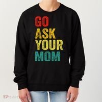 Go Ask Your Mom Husband Dad Funny Women's Sweatshirt thumb 0