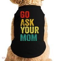 Go Ask Your Mom Husband Dad Funny Doggie Tank thumb 0