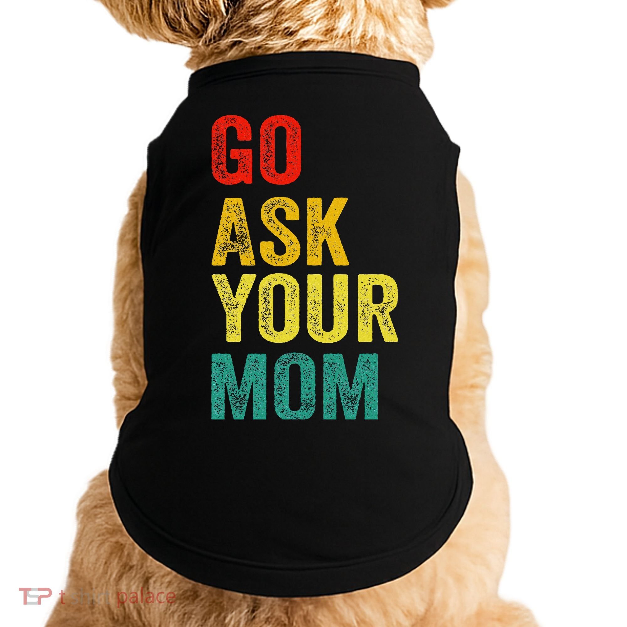 Go Ask Your Mom Husband Dad Funny Doggie Tank