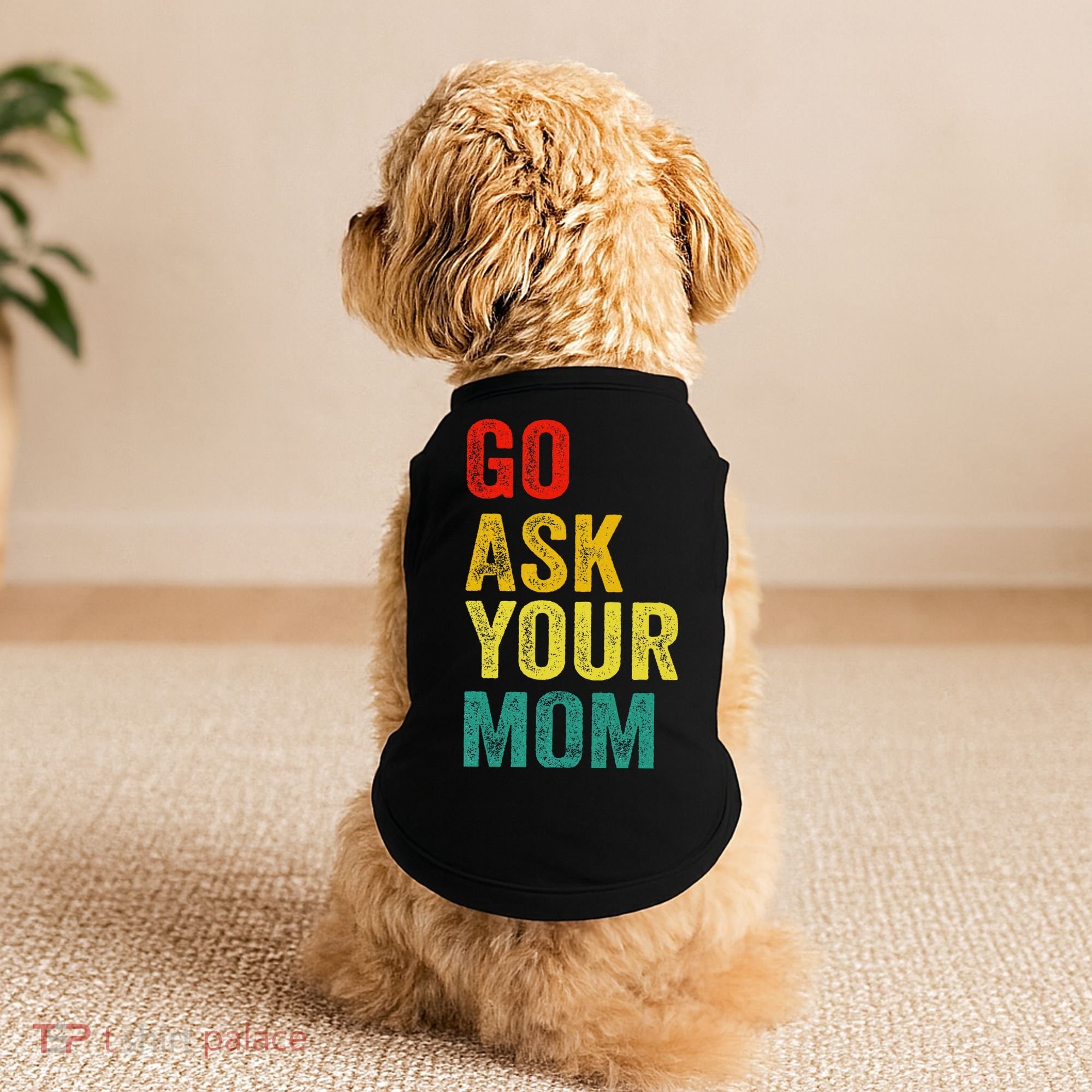 Go Ask Your Mom Husband Dad Funny Doggie Tank