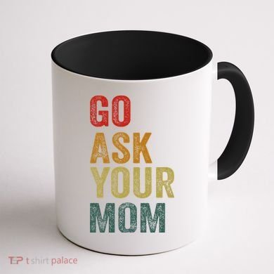 Go Ask Your Mom Husband Dad Funny Coffee Mug back