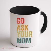 Go Ask Your Mom Husband Dad Funny Coffee Mug thumb 1