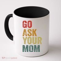 Go Ask Your Mom Husband Dad Funny Coffee Mug thumb 0