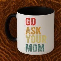 Go Ask Your Mom Husband Dad Funny Coffee Mug thumb 2