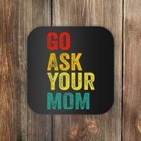 Go Ask Your Mom Husband Dad Funny Coaster thumb 0