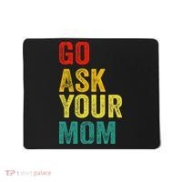 Go Ask Your Mom Husband Dad Funny Mousepad thumb 0