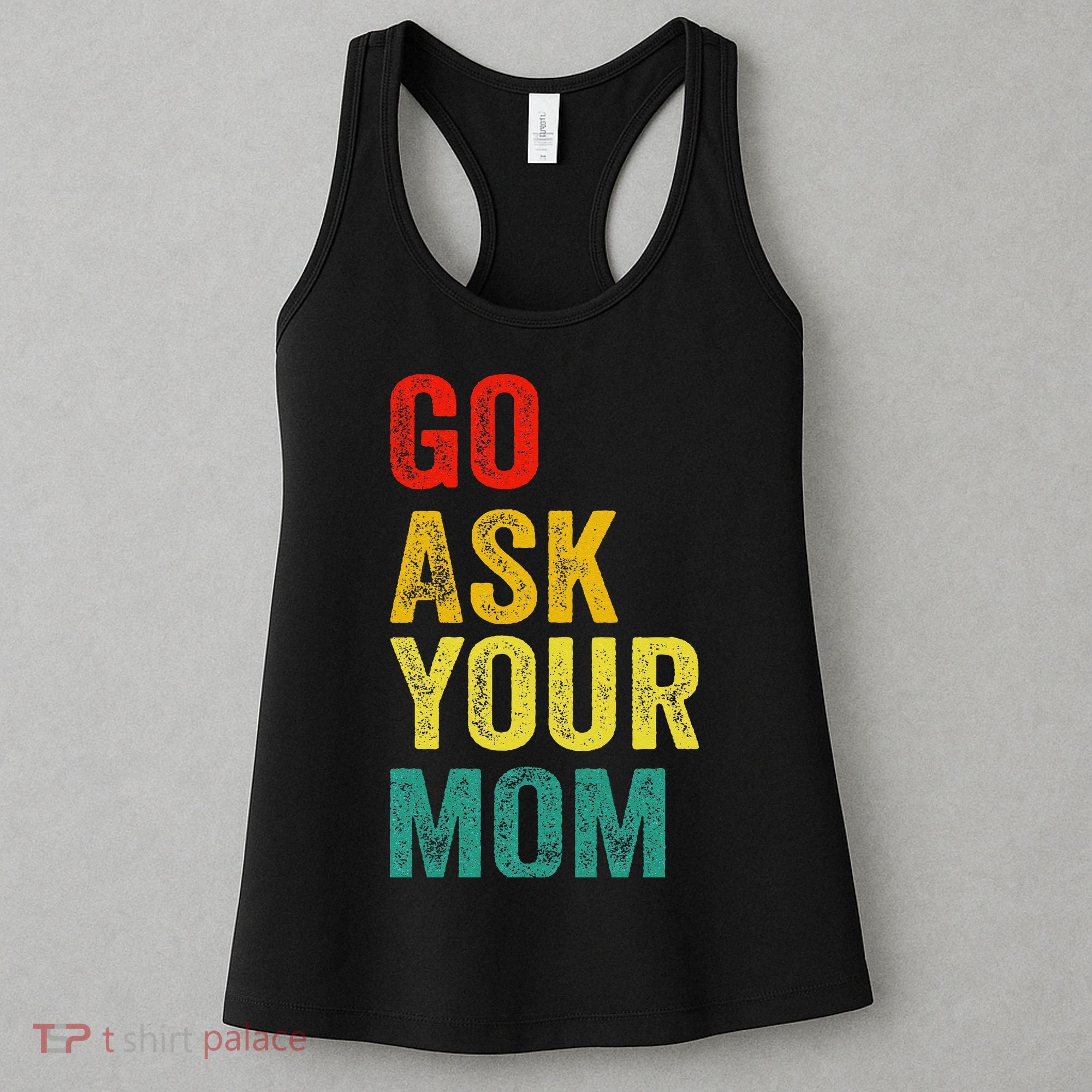 Go Ask Your Mom Husband Dad Funny Women's Tank Top