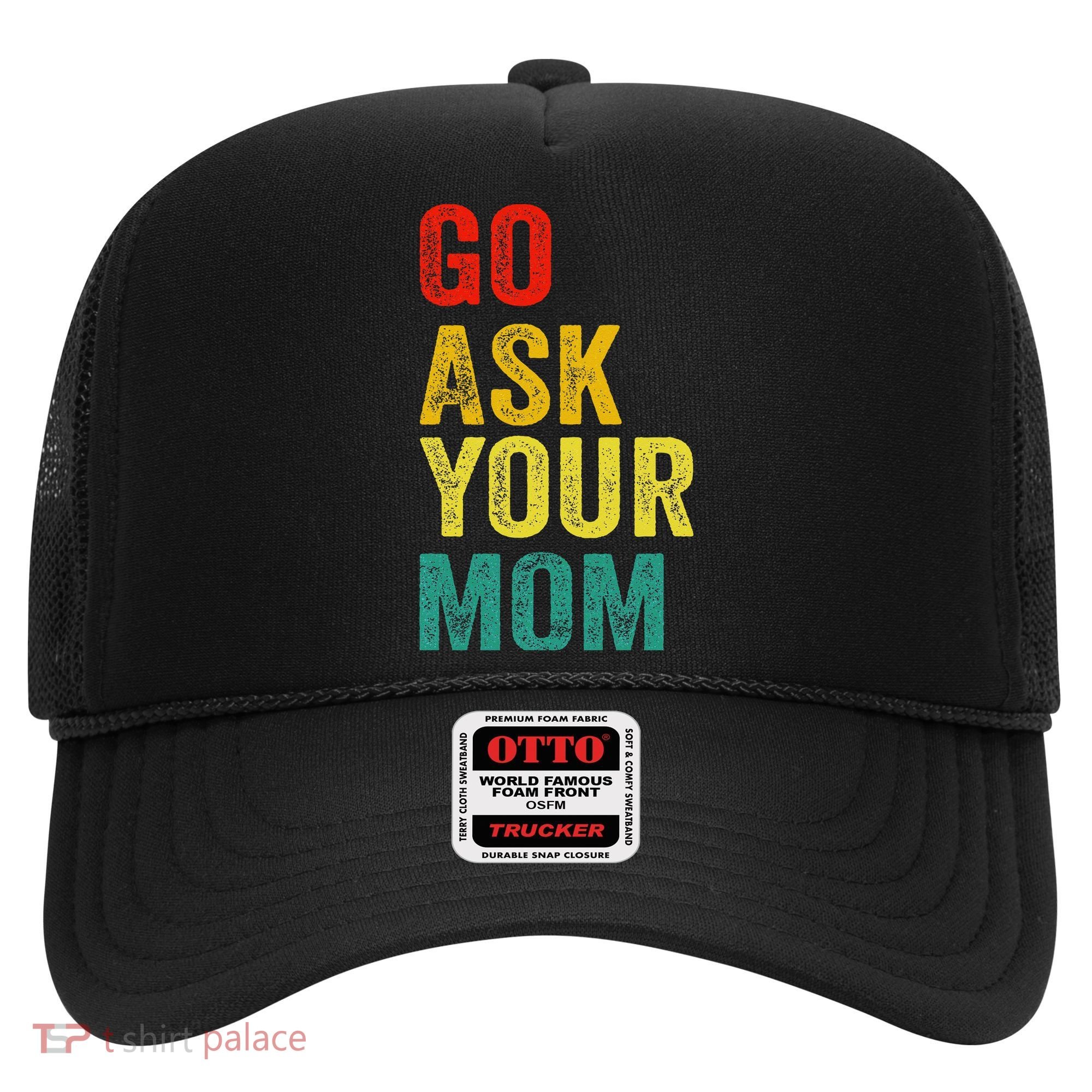 Go Ask Your Mom Husband Dad Funny Hat