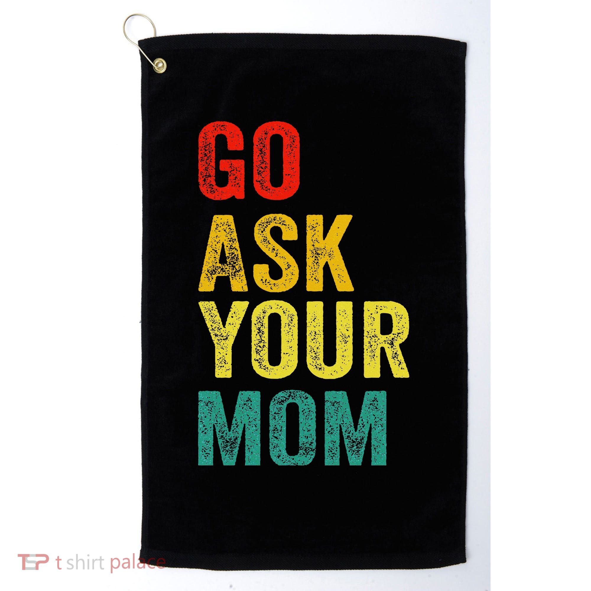 Go Ask Your Mom Husband Dad Funny Golf Towel