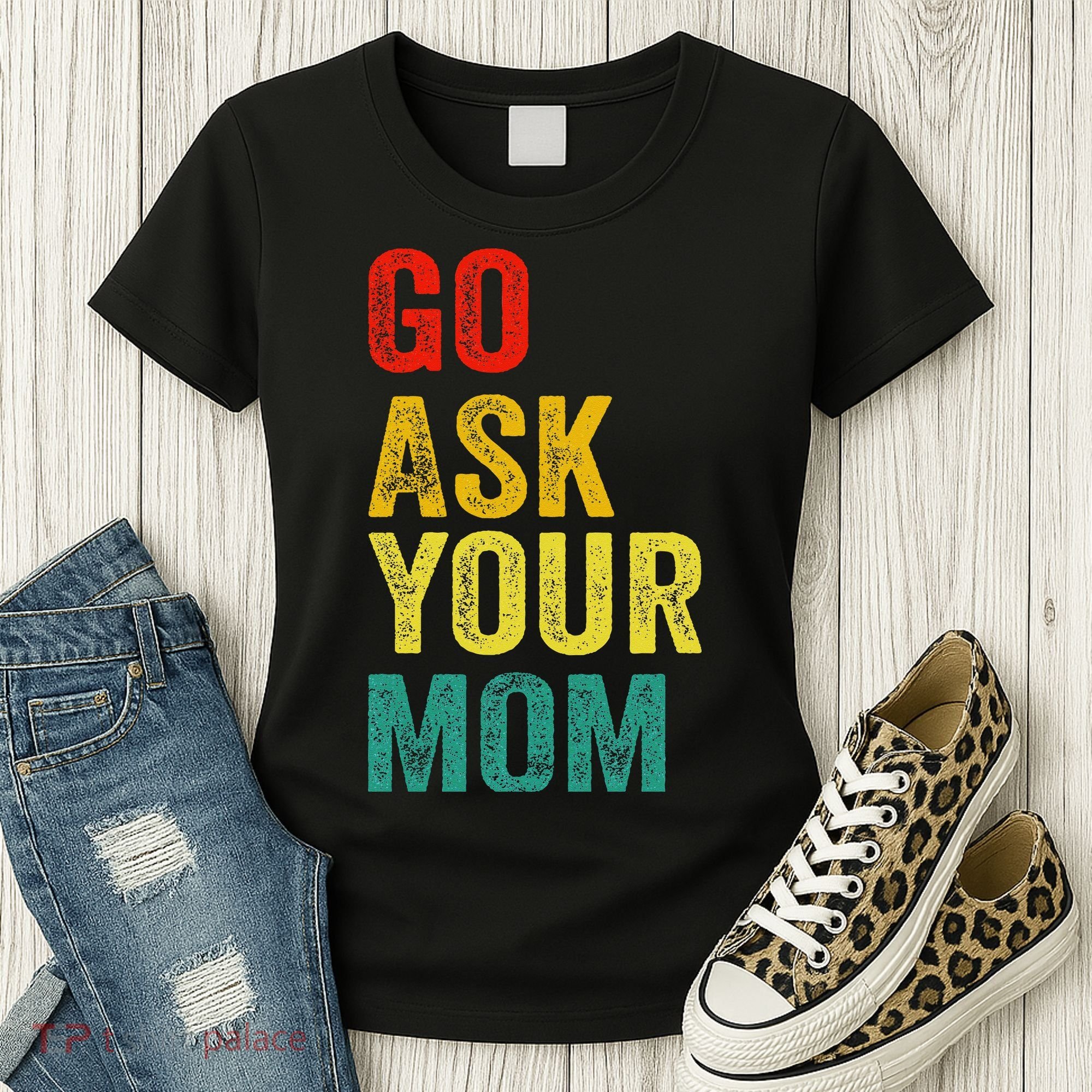 Go Ask Your Mom Husband Dad Funny Women's T-Shirt
