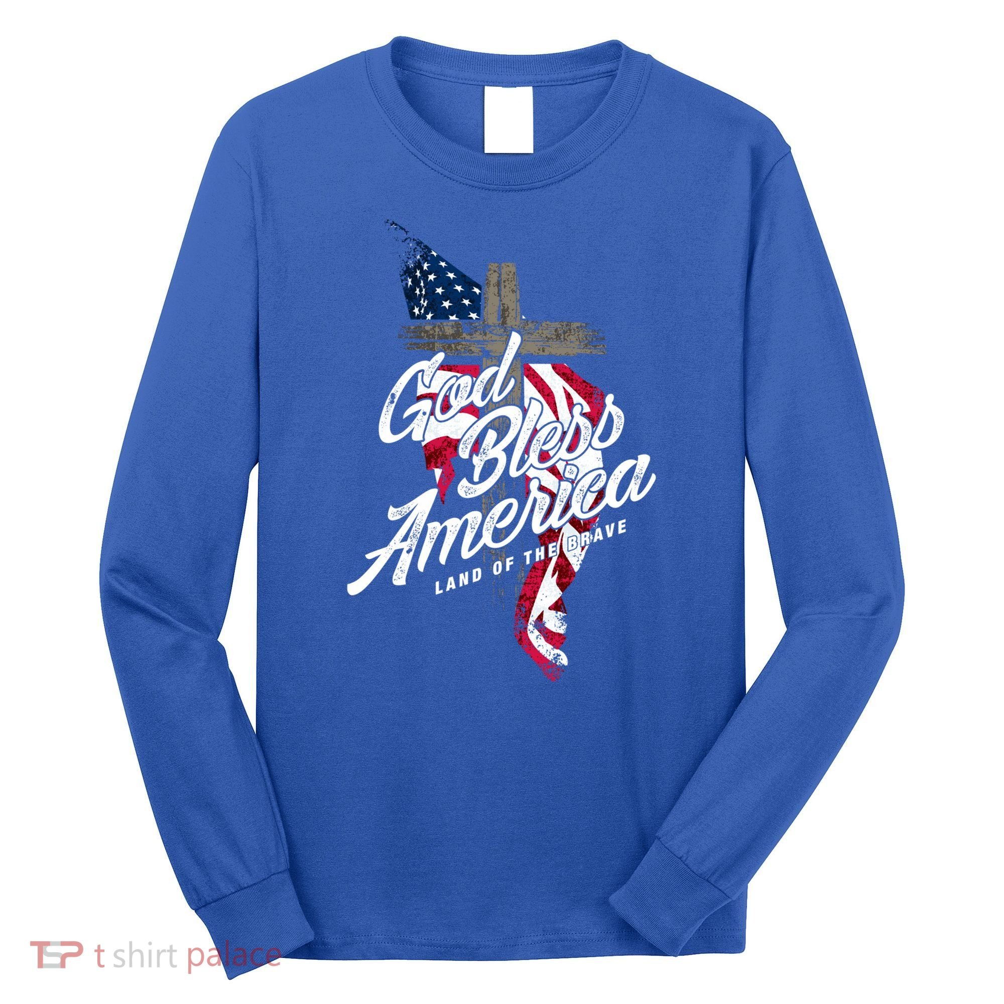 God Bless America Land Of The Brave Gift Long Sleeve Shirt